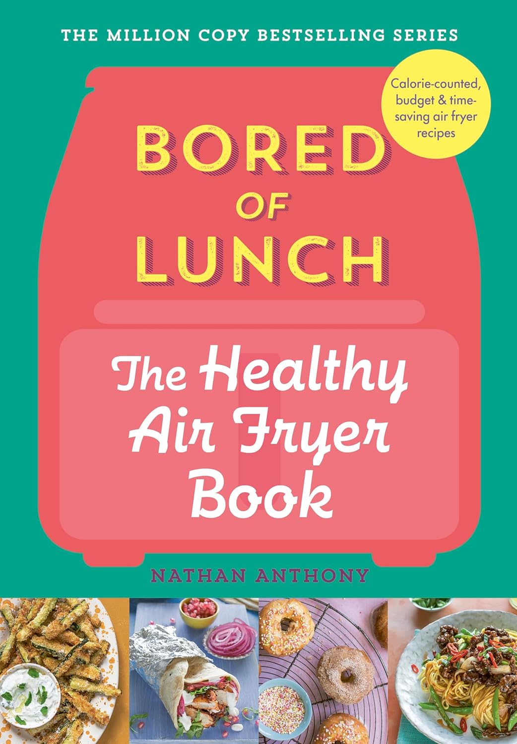 Bored of Lunch: The Healthy Air Fryer Book: THE NO.1 BESTSELLER Hardcover - Free Postage Worldwide!